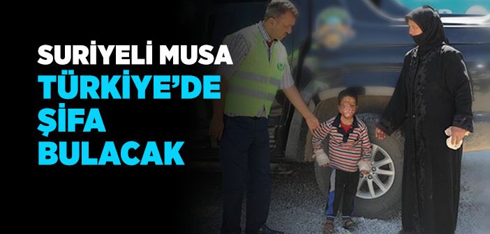 Suriyeli Musa Türkiye’de Şifa Bulacak