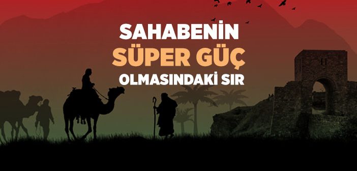 Sahabenin Süper Güç Olmasındaki Sır