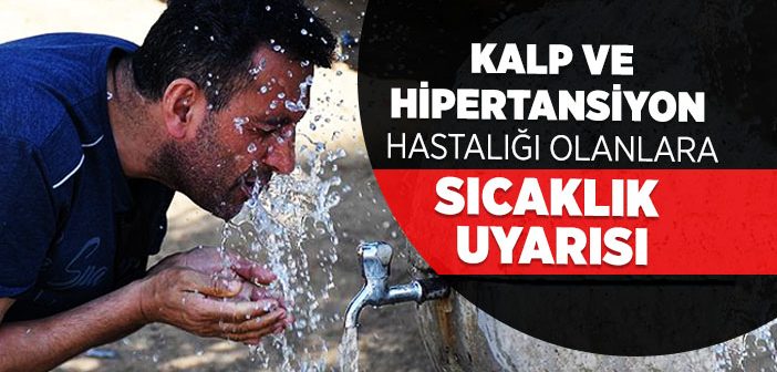 Kalp ve Hipertansiyon Hastalığı Olanlara Sıcaklık Uyarısı