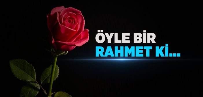 Öyle Bir Rahmet ki