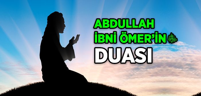 Abdullah İbni Ömer'in Duası