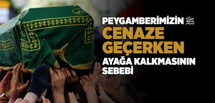 Cenaze Geçerken Ayağa Kalkmanın Hükmü