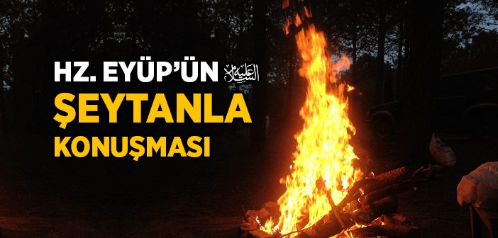 Hz. Eyüp’ün (a.s.) Şeytanla Konuşması