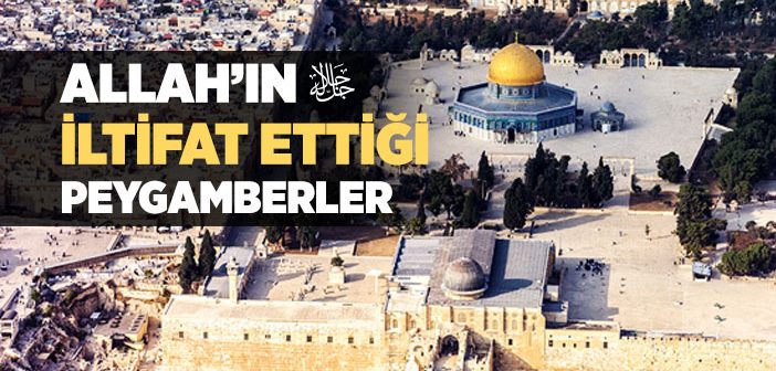 Allah’ın İltifat Ettiği Peygamberler