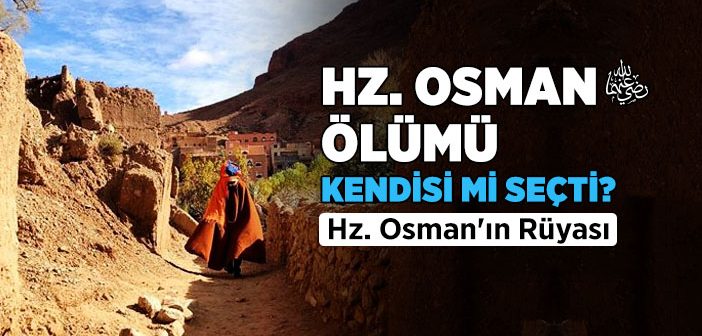 Hz. Osman (r.a.) Ölümü Kendisi mi Seçti?