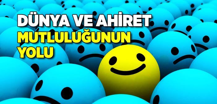 Dünya ve Ahiret Mutluluğunun Yolu