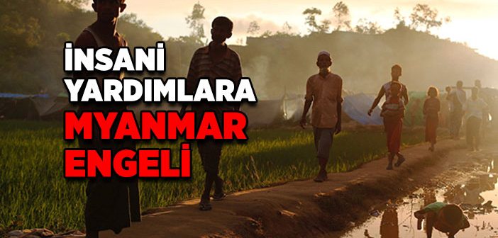 Myanmar’da İnsani Yardımlara Engel
