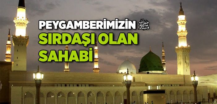 Peygamberimizin Sırdaşı Olan Sahabi