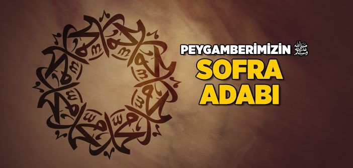 Peygamberimizin Sofra Adabı Nasıldı?