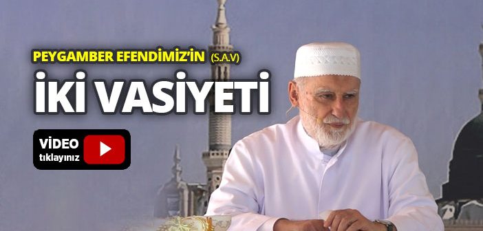 Peygamber Efendimiz’in (s.a.v) İki Vasiyeti