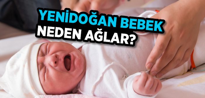 Yenidoğan Bebek Neden Ağlar?