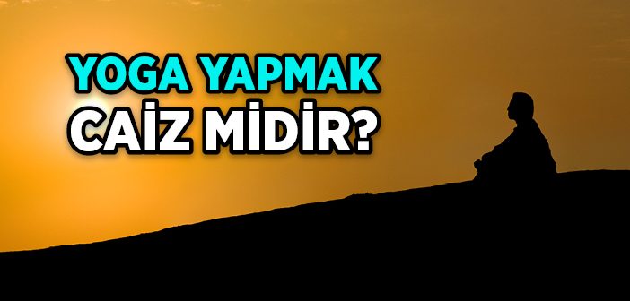 Yoga Yapmak Caiz midir?