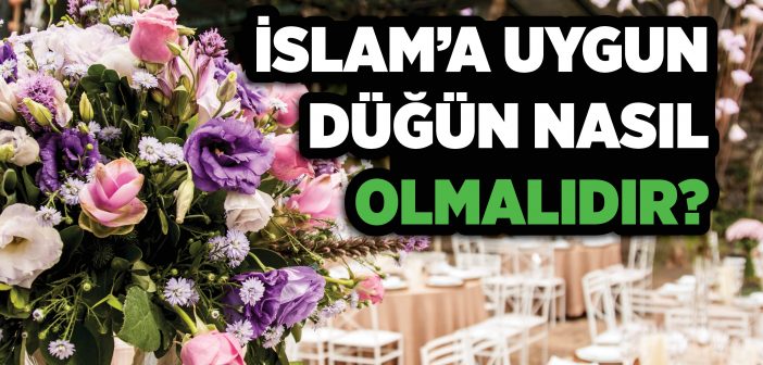 İslami Düğün Nasıl Olmalıdır?