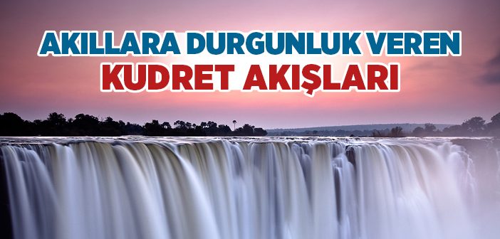 Akıllara Durgunluk Veren Kudret Akışları