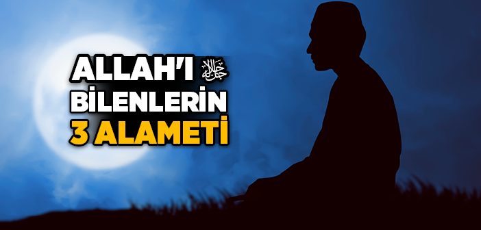 Allah'ı Bilenlerin 3 Özelliği