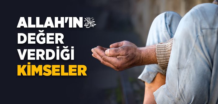 Allah'ın Değer Verdiği Kimseler