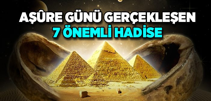 Aşure Günü Gerçekleşen 7 Önemli Hadise