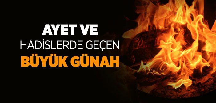 Ayet ve Hadislerde Geçen Büyük Günah