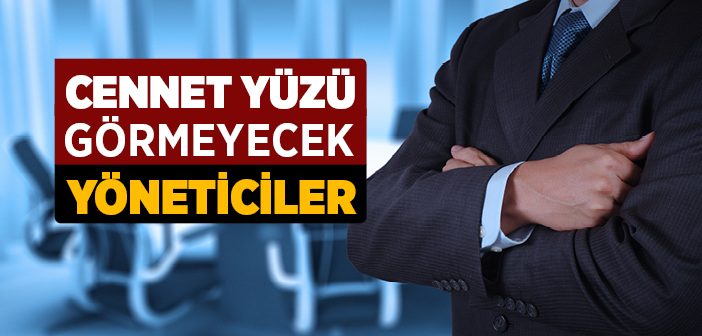 Cennet Yüzü Görmeyecek Yöneticiler