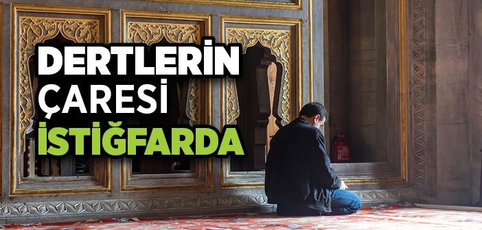 Dertlerimizin Çaresi İstiğfarda