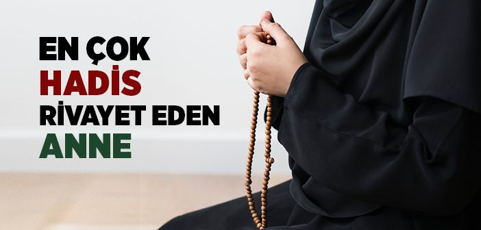 En Çok Hadis Rivayet Eden Anne