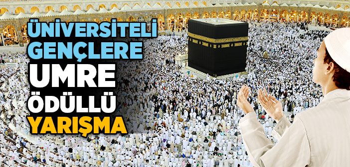 Üniversiteli Gençlere Umre Ödüllü Yarışma