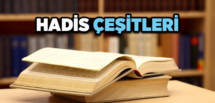 Hadis Çeşitleri Nelerdir?