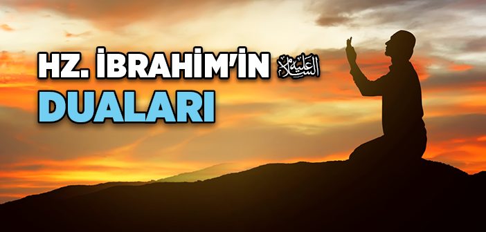 Hz. İbrahim'in (a.s.) Duaları