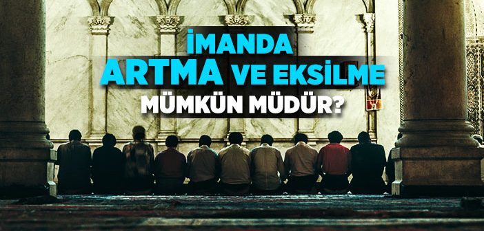 İmanda Artma veya Eksilme Mümkün müdür?