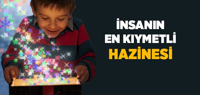 İnsanın En Kıymetli Hazinesi