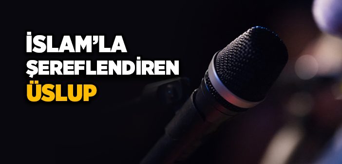 İslam’la Şereflendiren Üslup