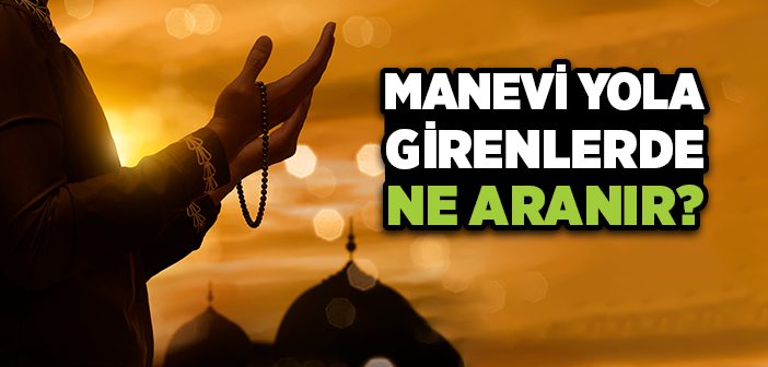 Manevi Yola Girenlerde Ne Aranır?