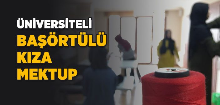 Üniversiteli Başörtülü Kıza Mektup