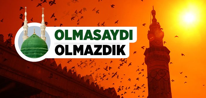 O Olmasaydı Olmazdık