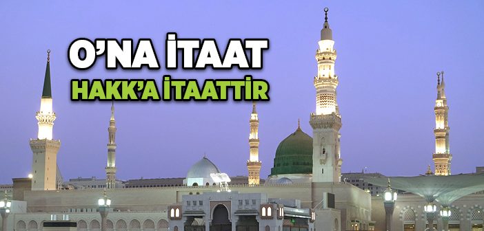 O’na İtaat, Hakk’a İtaattir