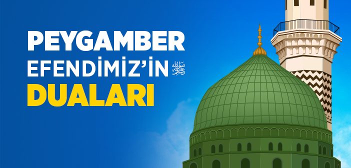 Peygamber Efendimiz’in Duaları