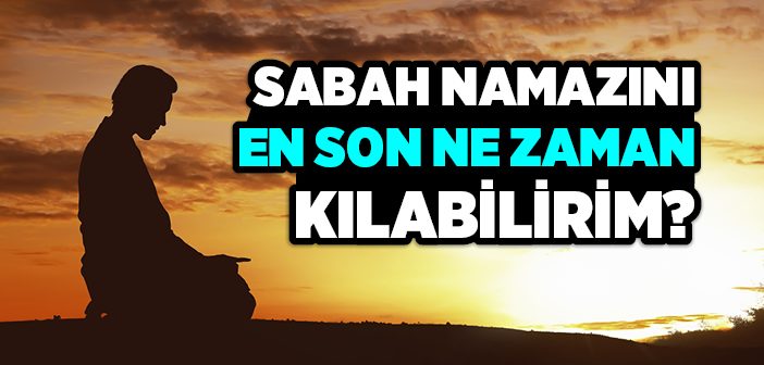 Sabah Namazı Vakti Ne Zaman Başlar Ne Zaman Biter?