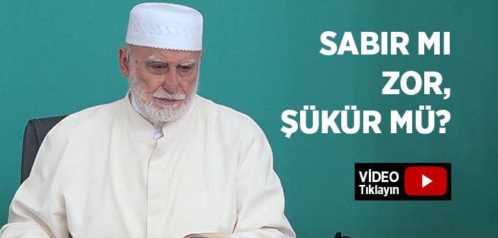 Sabır mı Zor, Şükür mü?