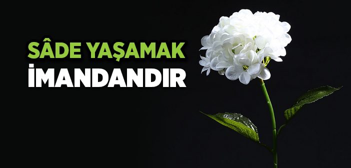 Sâde Yaşamak İmandandır
