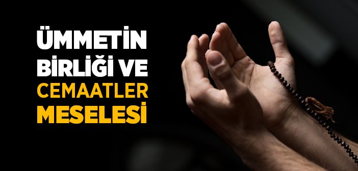 Ümmetin Birliği ve Cemaatler Meselesi