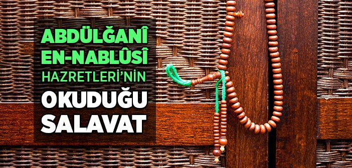 Abdulgani En Nablusi Hazretleri’nin Okuduğu Salavat