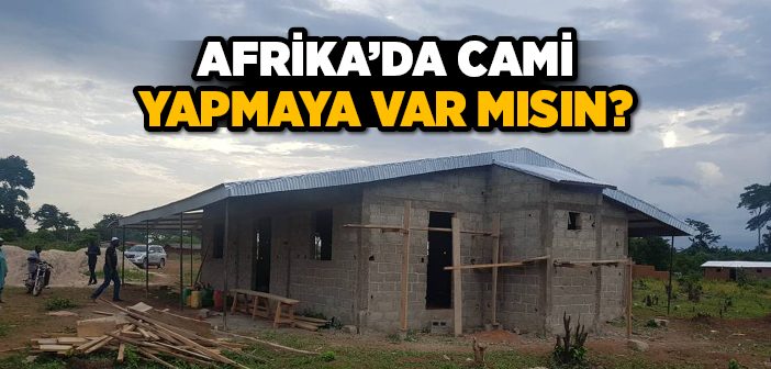 Afrika'da Cami Yapmaya Var Mısın?