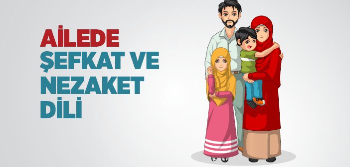 Ailede Şefkat ve Nezaket Dili