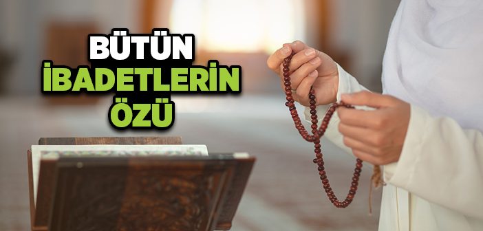 İbadetlerin Özü