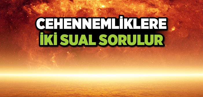 Cehennemliklere İki Sual Sorulur