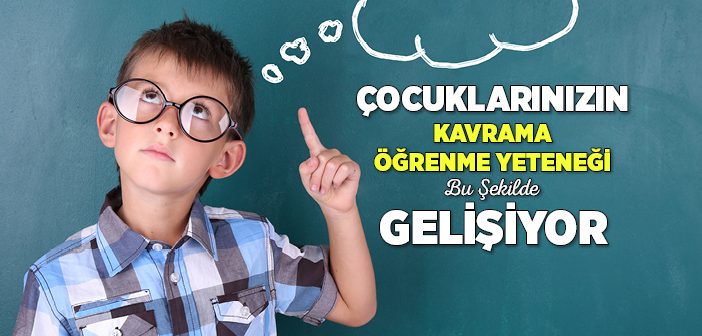 Çocuklarınızın Kavrama Yeteneği Nasıl Gelişir?