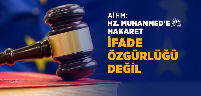 Aihm: Hz. Muhammed'e (s.a.v.) Hakaret İfade Özgürlüğü Değildir