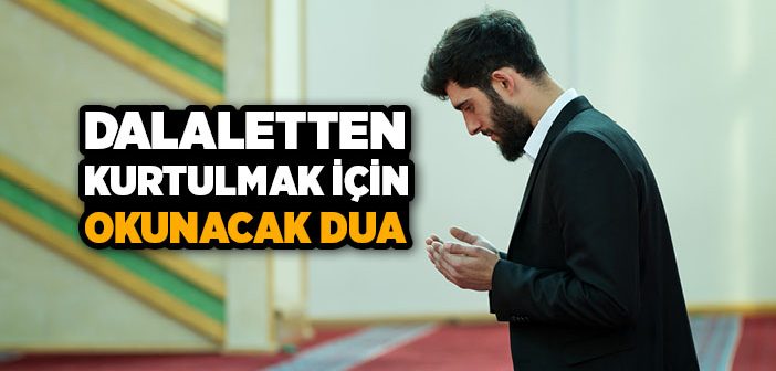 Dalaletten Kurtulmak İçin Okunacak Dua