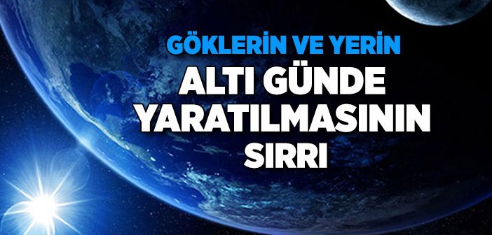 Allah Kâinatı Neden 6 Günde Yaratmıştır?