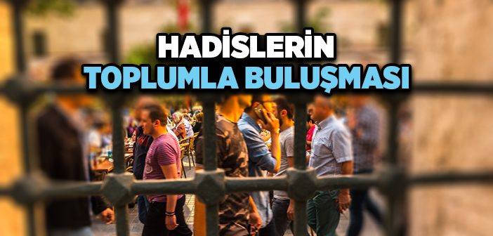 Hadislerin Toplumla Buluşması